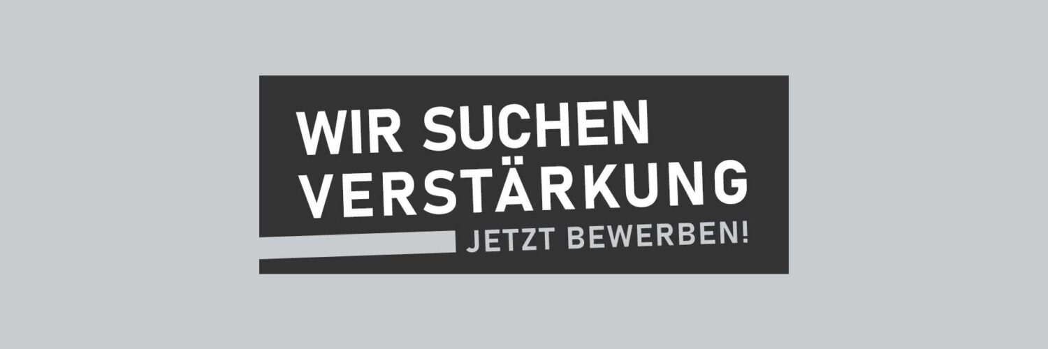 Wir suchen Verstärkung Wir suchen Verstärkung